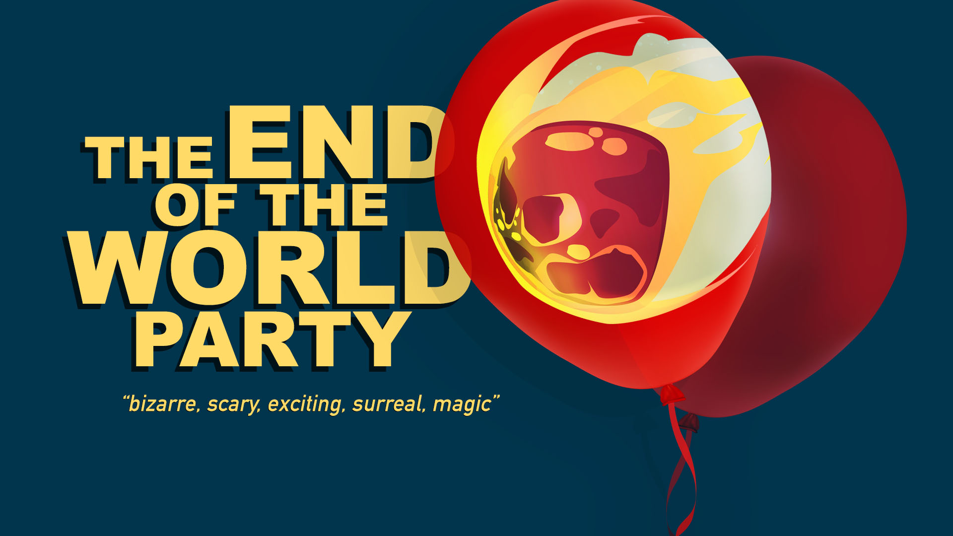 The End of the World Party - "bizarre, scary, exciting, surreal, magic"